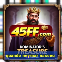 quando neymar nasceu